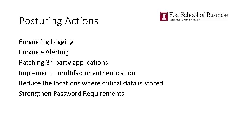 Posturing Actions Enhancing Logging Enhance Alerting Patching 3 rd party applications Implement – multifactor