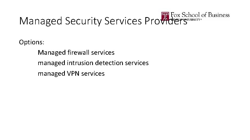 Managed Security Services Providers Options: Managed firewall services managed intrusion detection services managed VPN