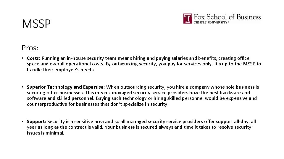 MSSP Pros: • Costs: Running an in-house security team means hiring and paying salaries