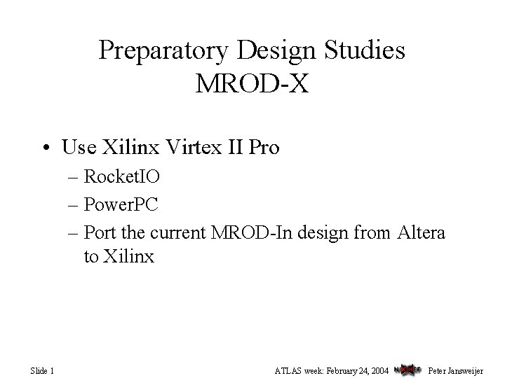 Preparatory Design Studies MROD-X • Use Xilinx Virtex II Pro – Rocket. IO –