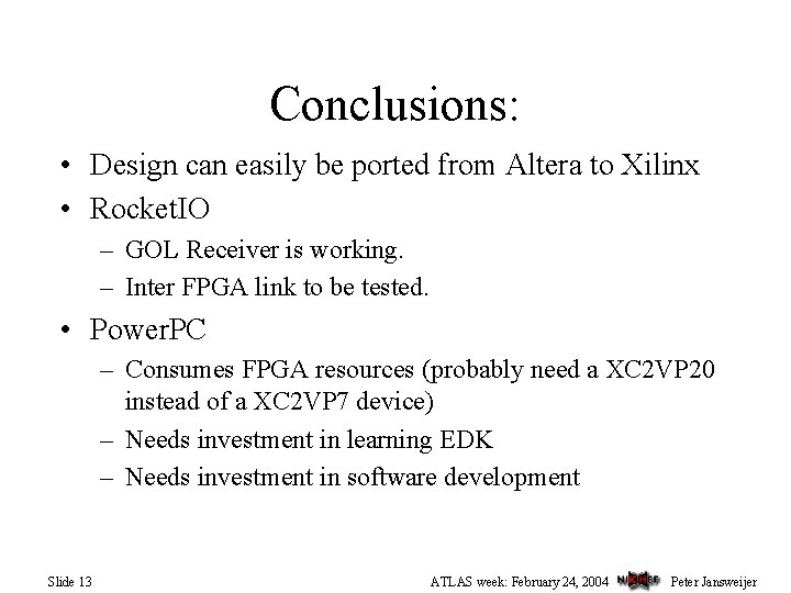 Conclusions: • Design can easily be ported from Altera to Xilinx • Rocket. IO