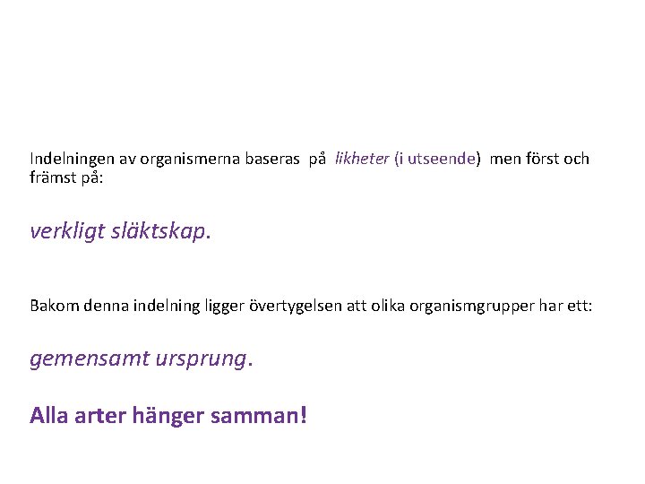 Indelningen av organismerna baseras på likheter (i utseende) men först och främst på: verkligt