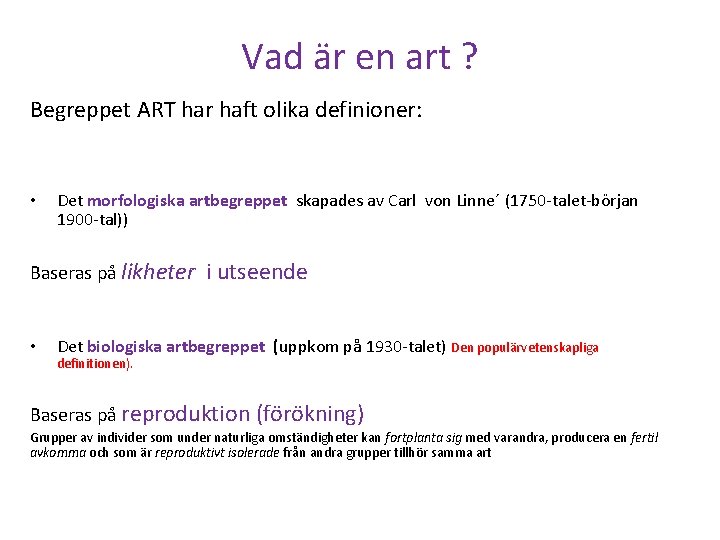 Vad är en art ? Begreppet ART har haft olika definioner: • Det morfologiska