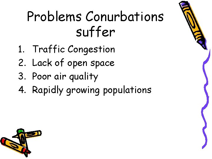 Problems Conurbations suffer 1. 2. 3. 4. Traffic Congestion Lack of open space Poor