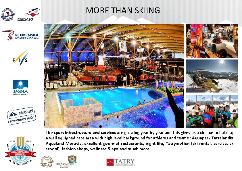 MORE THAN SKIING The sport infrastructure and services are growing year by year and