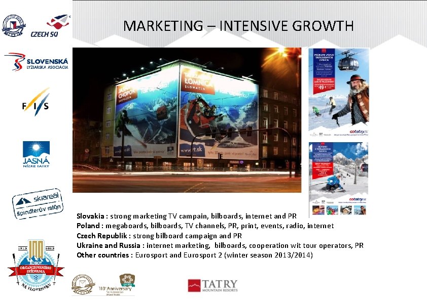 MARKETING – INTENSIVE GROWTH Slovakia : strong marketing TV campain, bilboards, internet and PR