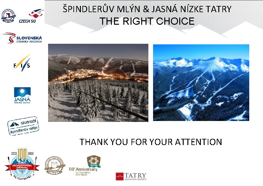 ŠPINDLERŮV MLÝN & JASNÁ NÍZKE TATRY THE RIGHT CHOICE THANK YOU FOR YOUR ATTENTION