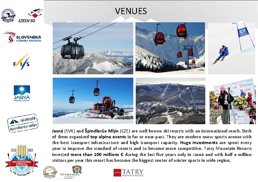 VENUES Jasná (SVK) and Špindlerův Mlýn (CZE) are well known ski resorts with an