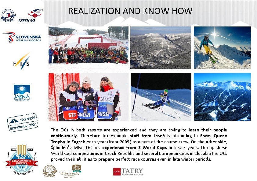 REALIZATION AND KNOW HOW The OCs in both resorts are experienced and they are