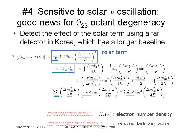 #4. Sensitive to solar oscillation; good news for 23 octant degeneracy • Detect the