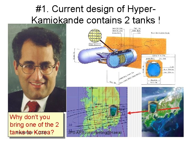 #1. Current design of Hyper. Kamiokande contains 2 tanks ! Why don’t you bring