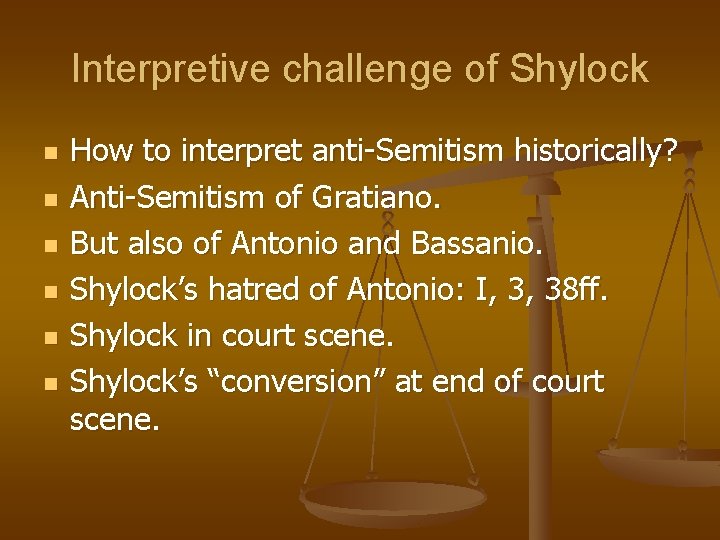 Interpretive challenge of Shylock n n n How to interpret anti-Semitism historically? Anti-Semitism of