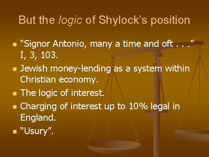 But the logic of Shylock’s position n n “Signor Antonio, many a time and