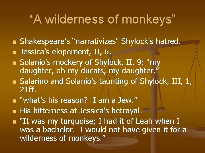 “A wilderness of monkeys” n n n n Shakespeare’s “narrativizes” Shylock’s hatred. Jessica’s elopement,