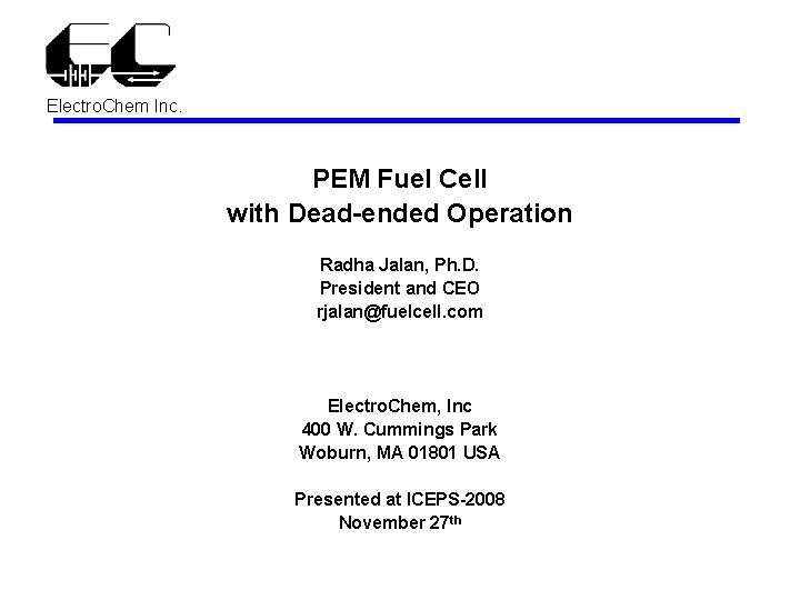 Electro. Chem Inc. PEM Fuel Cell with Dead-ended Operation Radha Jalan, Ph. D. President