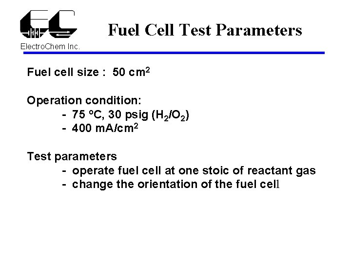 Fuel Cell Test Parameters Electro. Chem Inc. Fuel cell size : 50 cm 2