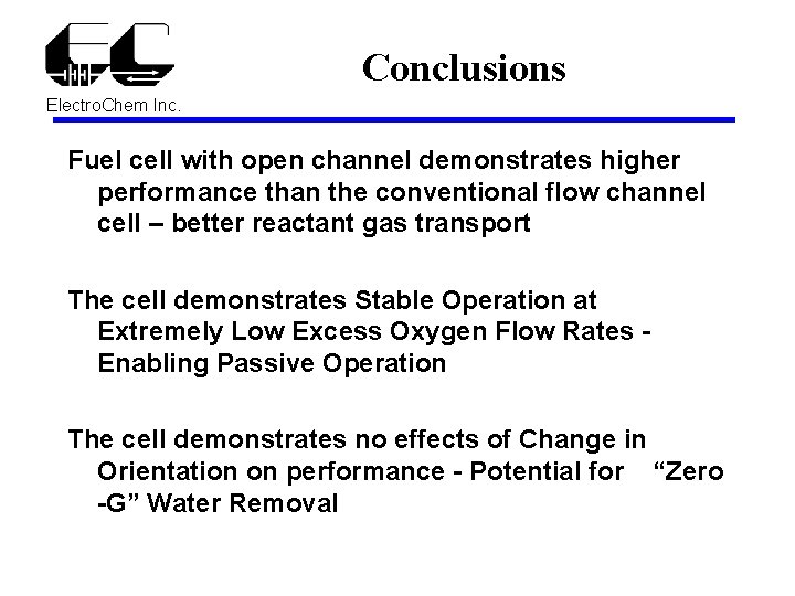 Conclusions Electro. Chem Inc. Fuel cell with open channel demonstrates higher performance than the