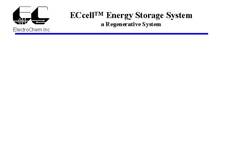 ECcell. TM Energy Storage System Electro. Chem Inc. a Regenerative System 