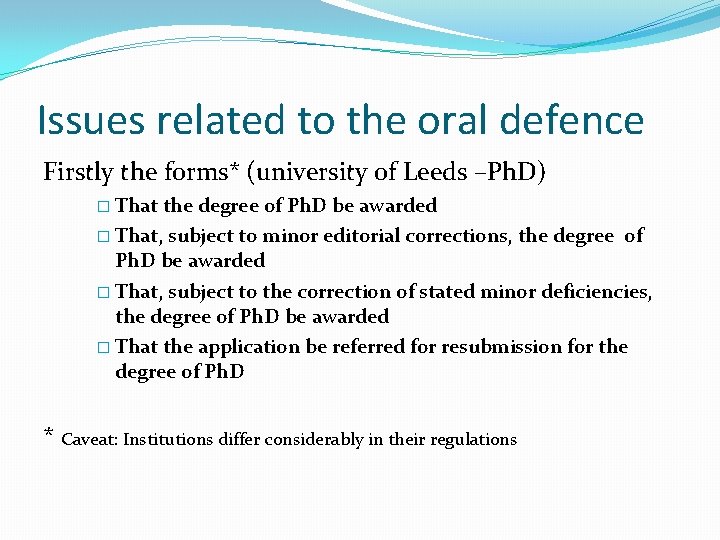 Issues related to the oral defence Firstly the forms* (university of Leeds –Ph. D)