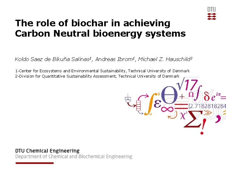 The role of biochar in achieving Carbon Neutral bioenergy systems Koldo Saez de Bikuña