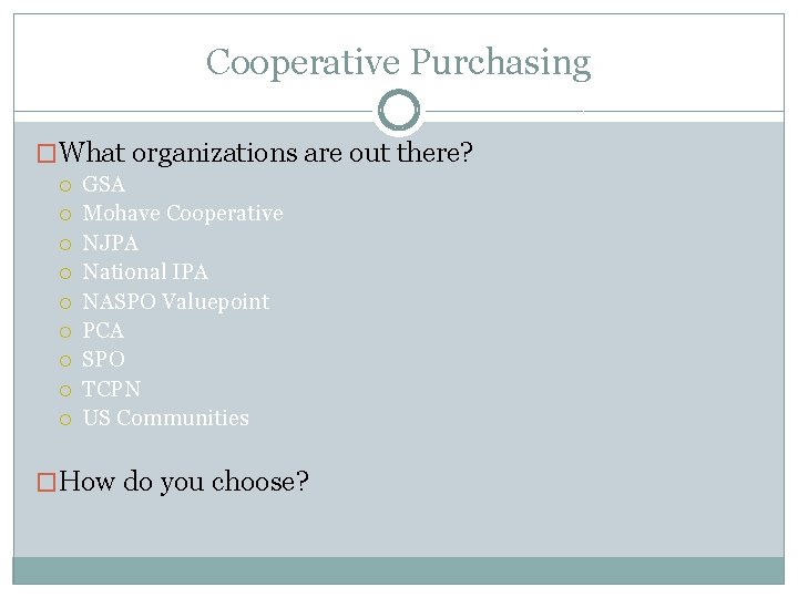 Cooperative Purchasing �What organizations are out there? GSA Mohave Cooperative NJPA National IPA NASPO