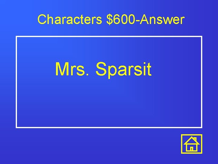 Characters $600 -Answer Mrs. Sparsit 