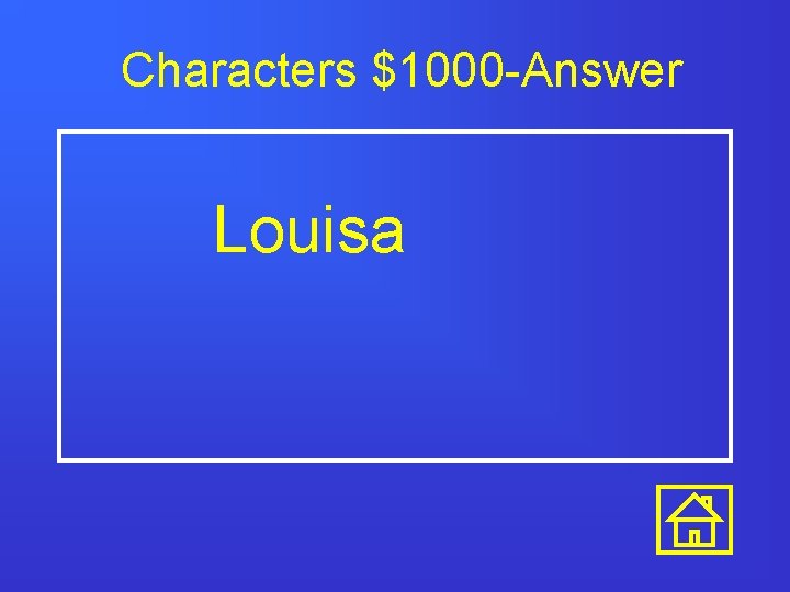 Characters $1000 -Answer Louisa 