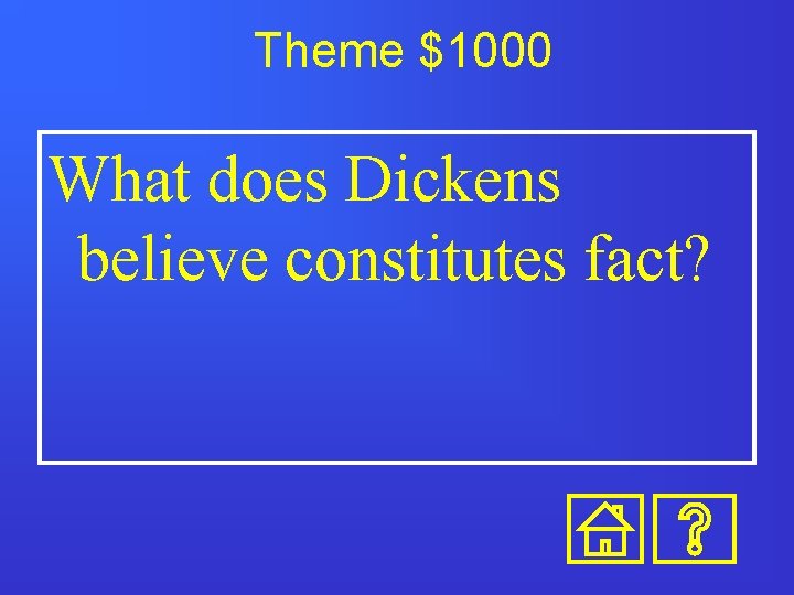 Theme $1000 What does Dickens believe constitutes fact? 