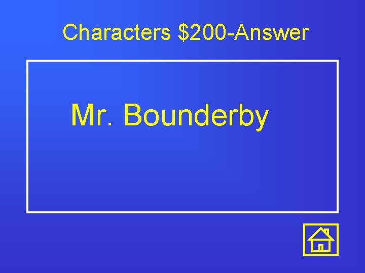 Characters $200 -Answer Mr. Bounderby 