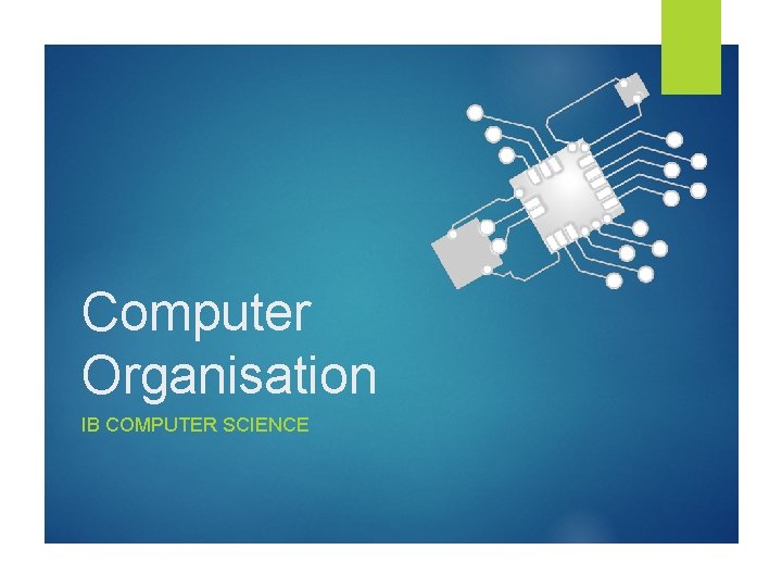 Computer Organisation IB COMPUTER SCIENCE 