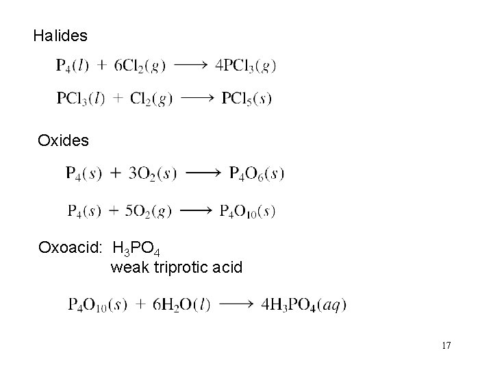 Halides Oxoacid: H 3 PO 4 weak triprotic acid 17 