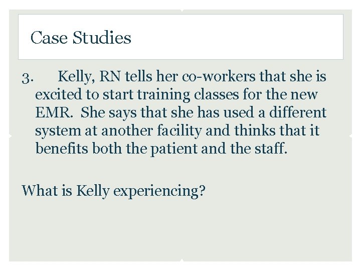 Case Studies 3. Kelly, RN tells her co-workers that she is excited to start Case Studies 3. Kelly, RN tells her co-workers that she is excited to start