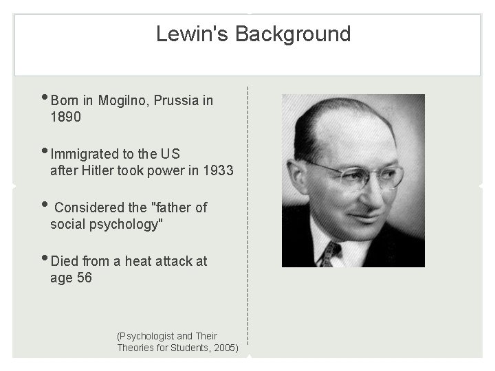 Lewin's Background • Born in Mogilno, Prussia in 1890 • Immigrated to the US Lewin's Background • Born in Mogilno, Prussia in 1890 • Immigrated to the US