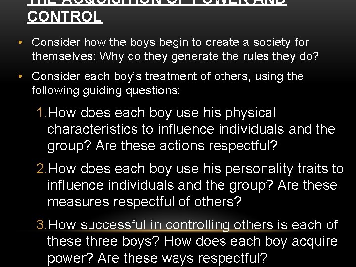 THE ACQUISITION OF POWER AND CONTROL • Consider how the boys begin to create