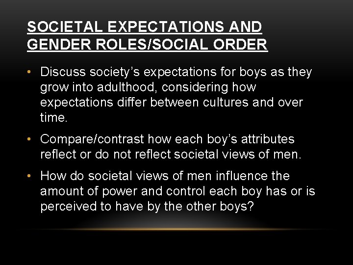 SOCIETAL EXPECTATIONS AND GENDER ROLES/SOCIAL ORDER • Discuss society’s expectations for boys as they