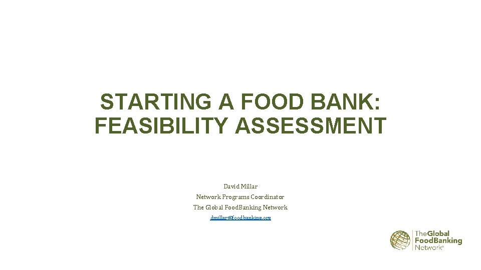 STARTING A FOOD BANK FEASIBILITY ASSESSMENT David Millar