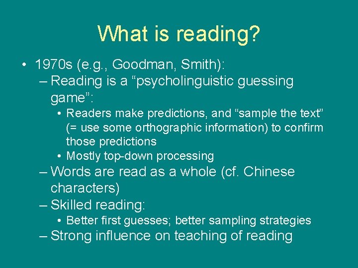 What is reading? • 1970 s (e. g. , Goodman, Smith): – Reading is
