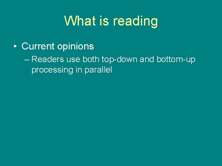 What is reading • Current opinions – Readers use both top-down and bottom-up processing