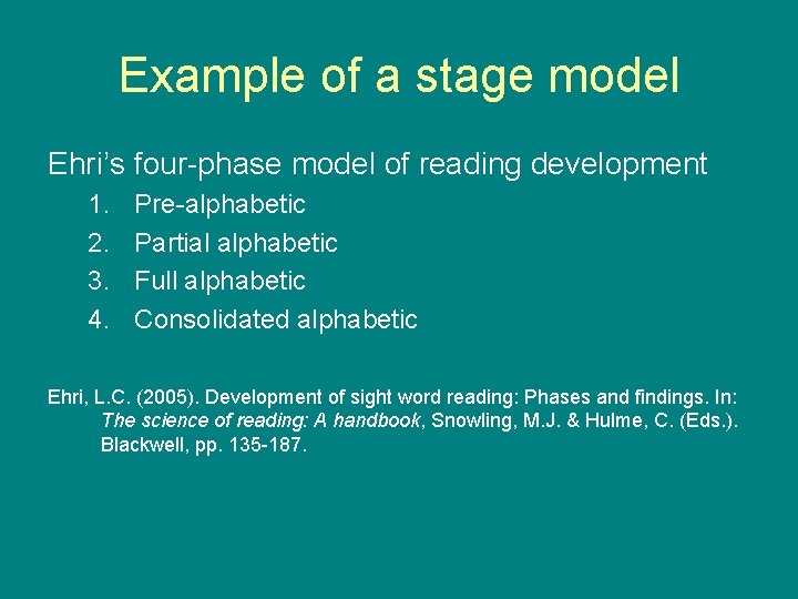 Example of a stage model Ehri’s four-phase model of reading development 1. 2. 3.
