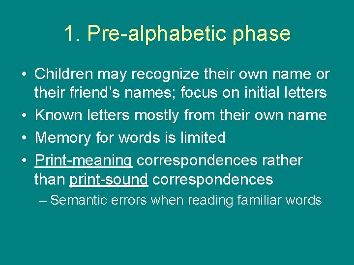 1. Pre-alphabetic phase • Children may recognize their own name or their friend’s names;