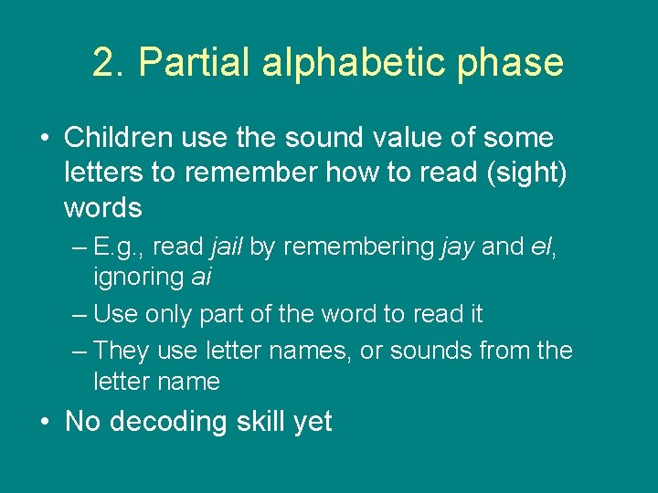 2. Partial alphabetic phase • Children use the sound value of some letters to