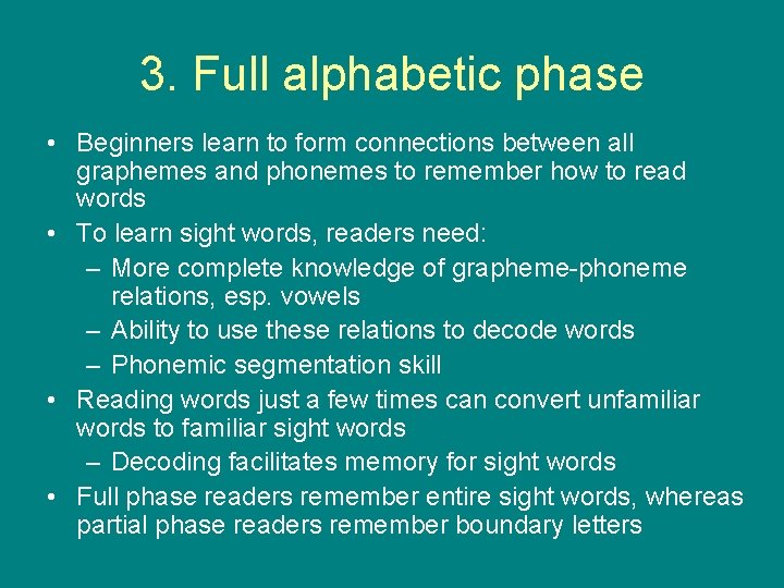 3. Full alphabetic phase • Beginners learn to form connections between all graphemes and