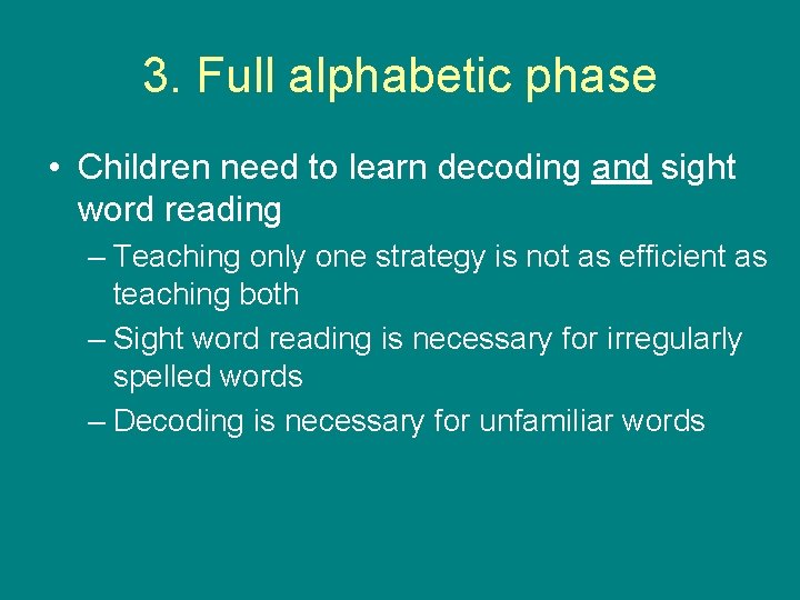 3. Full alphabetic phase • Children need to learn decoding and sight word reading