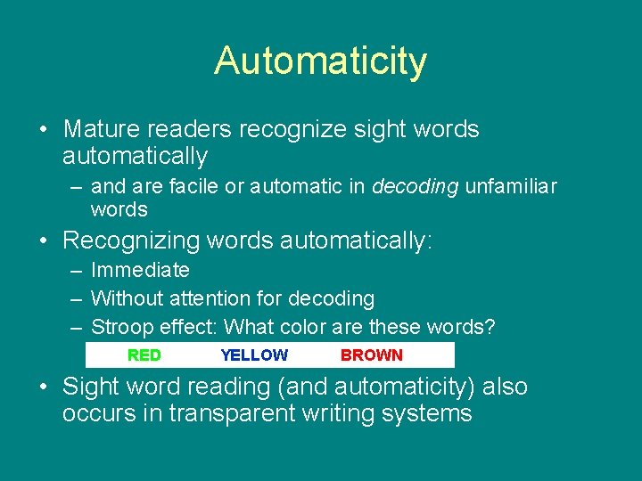 Automaticity • Mature readers recognize sight words automatically – and are facile or automatic