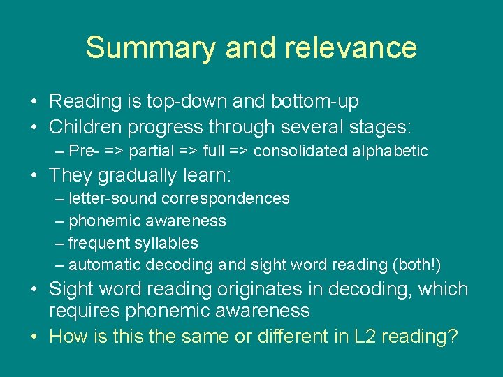 Summary and relevance • Reading is top-down and bottom-up • Children progress through several
