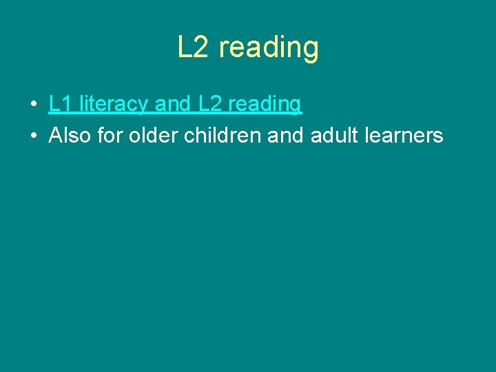 L 2 reading • L 1 literacy and L 2 reading • Also for