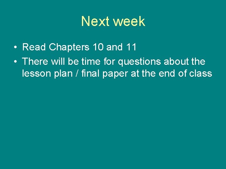 Next week • Read Chapters 10 and 11 • There will be time for