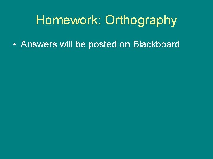 Homework: Orthography • Answers will be posted on Blackboard 