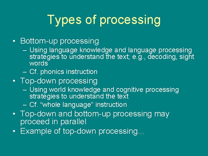 Types of processing • Bottom-up processing – Using language knowledge and language processing strategies