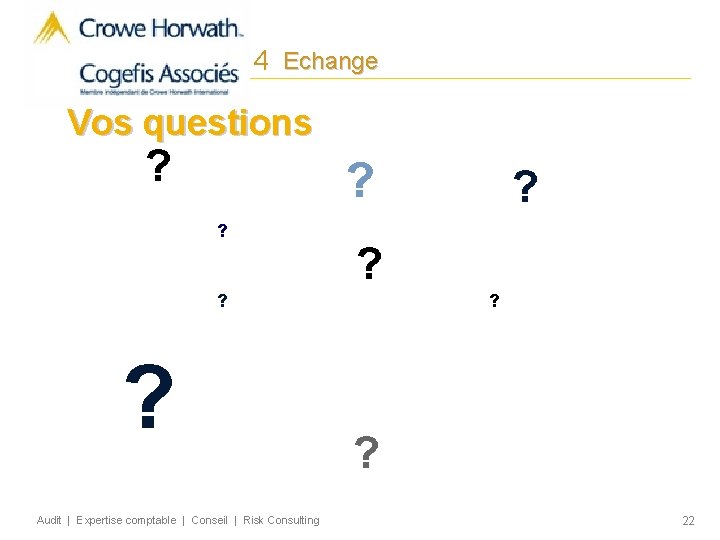 4 Echange Vos questions ? ? Audit | Expertise comptable | Conseil | Risk
